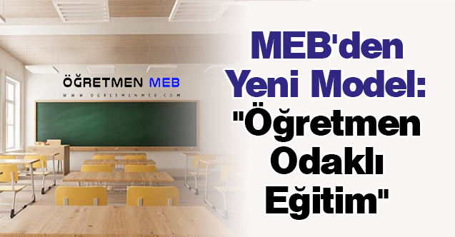 MEB'den Yeni Model: ''Öğretmen Odaklı Eğitim''