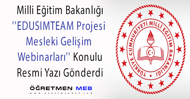 MEB'den ''EDUSIMTEAM Projesi Mesleki Gelişim Webinarları'' Konulu Resmi Yazı