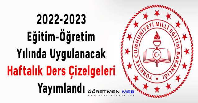 2022-2023 Eğitim-Öğretim Yılında Uygulanacak Haftalık Ders Çizelgeleri Yayımlandı