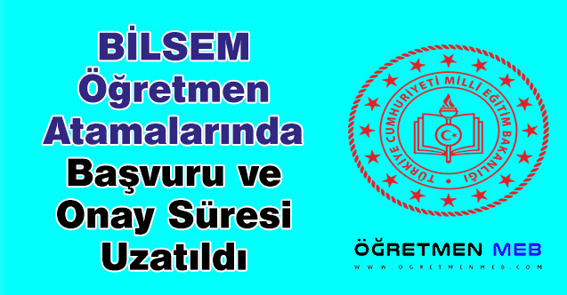 BİLSEM Öğretmen Atamalarında Başvuru ve Onay Süresi Uzatıldı