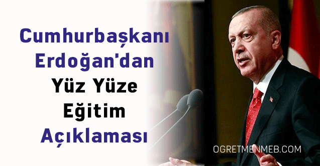 Cumhurbaşkanı Erdoğan'dan Yüz Yüze Eğitim Açıklaması