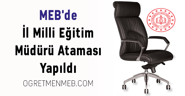 MEB'de İl Milli Eğitim Müdürü Ataması Yapıldı