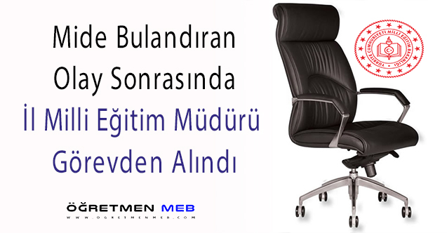 İğrenç Olay Sonrası İl Milli Eğitim Müdürü Görevden Alındı