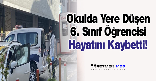 Okulda Yere Düşen 11 Yaşındaki Öğrenci Hayatını Kaybetti