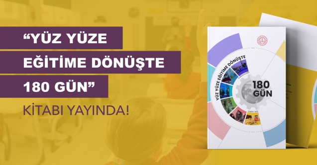 YÜZ YÜZE EĞİTİME GEÇİŞ SÜRECİNDEKİ PROJELER "YÜZ YÜZE EĞİTİME DÖNÜŞTE 180 GÜN" ADIYLA KİTAPLAŞTIRILDI