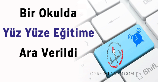 Bir okulda yüz yüze eğitime ara verildi