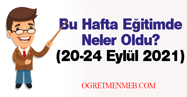 Eğitimde Bu Hafta Neler Oldu?(20-24 Eylül 2021)