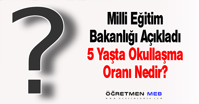 MEB, 5 Yaşta Okullaşma Oranını Açıkladı