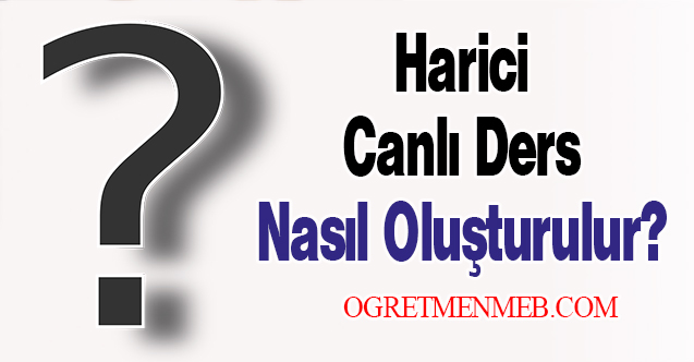 Harici Canlı Ders Nasıl Oluşturulur?