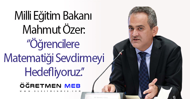 Bakan Özer: "Öğrencilere Matematiği Sevdirmeyi Hedefliyoruz"