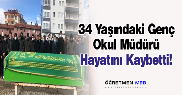 34 Yaşındaki Genç Okul Müdürü Hayatını Kaybetti