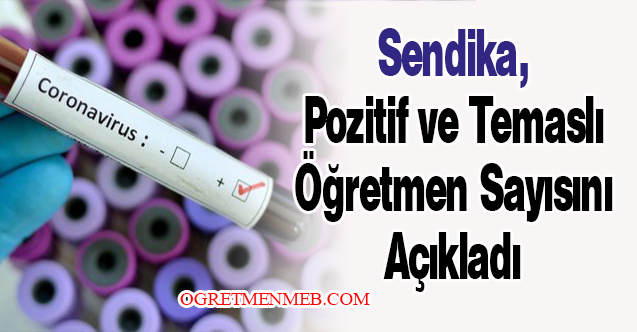 Sendika, Pozitif ve Temaslı Öğretmen Sayısını Açıkladı