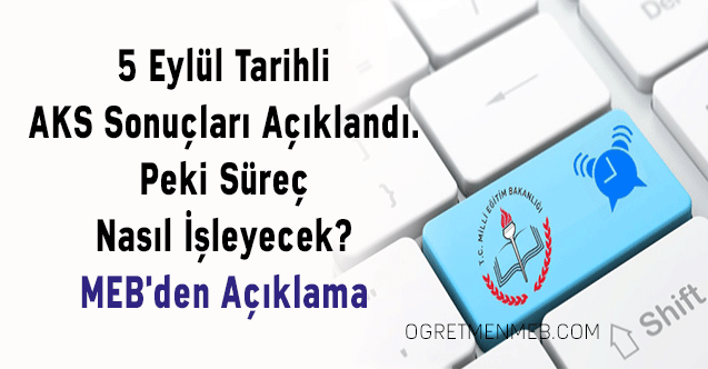 5 Eylül Tarihli AKS Sonuçları Açıklandı. Peki Süreç Nasıl İşleyecek? MEB'den Açıklama