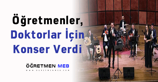 Öğretmenler, Doktorlar İçin Konser Verdi