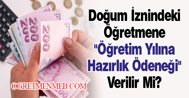 Doğum İznindeki Öğretmene ''Öğretim Yılına Hazırlık Ödeneği'' Verilir Mi?