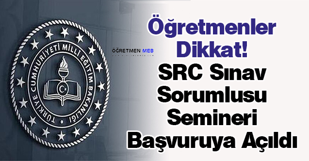 Öğretmenler Dikkat! SRC Sınav Sorumlusu Semineri Başvuruya Açıldı