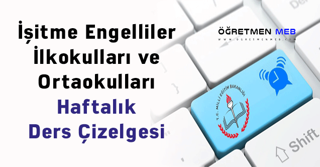 İşitme Engelliler İlkokulları ve Ortaokulları Haftalık Ders Çizelgesi