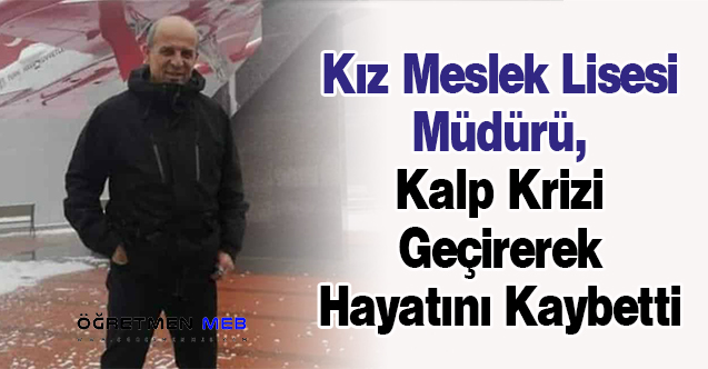 Kız Meslek Lisesi Müdürü, Kalp Krizi Geçirerek Hayatını Kaybetti