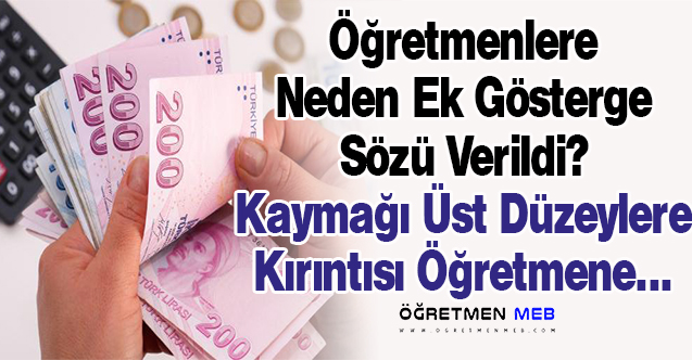 Ek Gösterge Herkese Verilecekse Neden Öğretmenlere Söz Verildi?