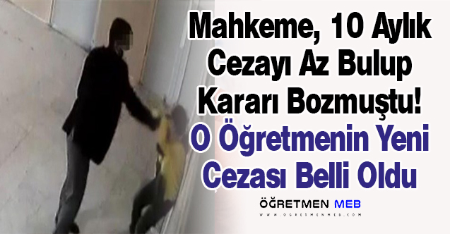 Öğrencisini Döven Öğretmene Verilen 10 Aylık Hapis Cezası Bozulmuştu, İşte Yeni Cezası!