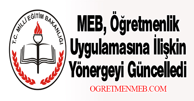 MEB, Öğretmenlik Uygulamasına İlişkin Yönergeyi Güncelledi