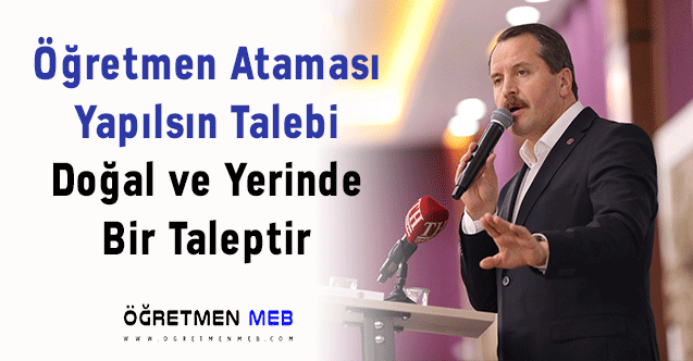 Ali Yalçın: ''Öğretmen Ataması Yapılsın Talebi Doğal ve Yerinde Bir Taleptir''