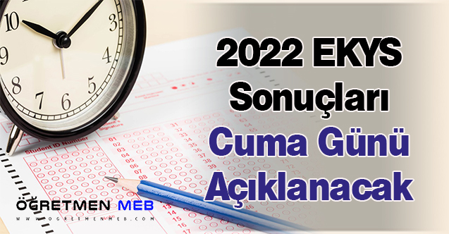 2022 EKYS Sonuçları Cuma Günü Açıklanacak