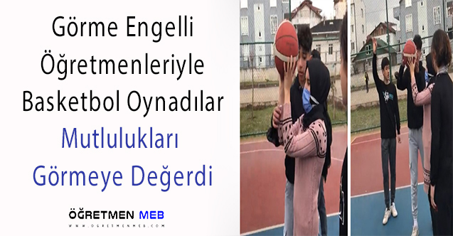 Görme Engelli Öğretmenleriyle Basketbol Oynadılar