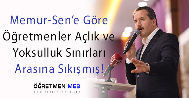 Memur Sen:  Yoksulluk Sınırı 13 Bin 465 Lira