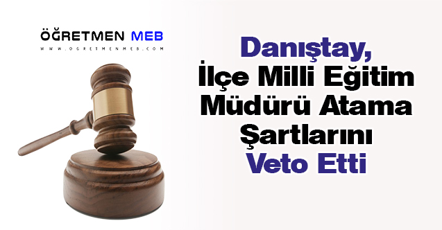 Danıştay, İlçe Milli Eğitim Müdürü Atama Şartlarına ''Dur'' Dedi