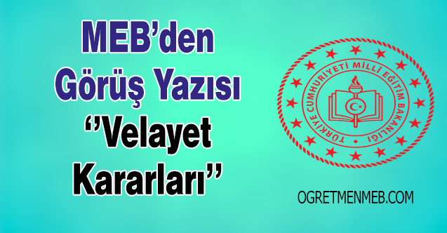 MEB'den Velayet Kararları Hakkında Görüş Yazısı