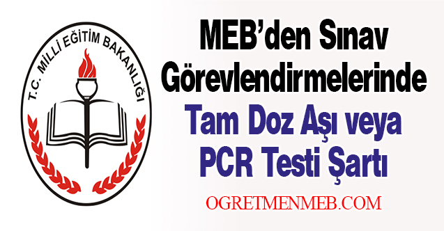 MEB’den Sınav Görevlendirmelerinde Tam Doz Aşı veya PCR Testi Şartı