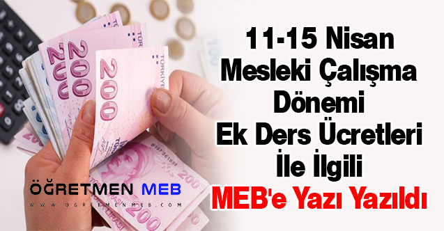 11-15 Nisan Mesleki Çalışma Dönemi Ek Ders Ücretleri İle İlgili MEB'e Yazı Yazıldı