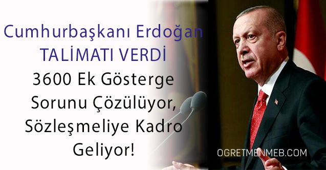 Cumhurbaşkanı Erdoğan'dan 3600 Ek Gösterge ve Sözleşmeliye Kadro Talimatı