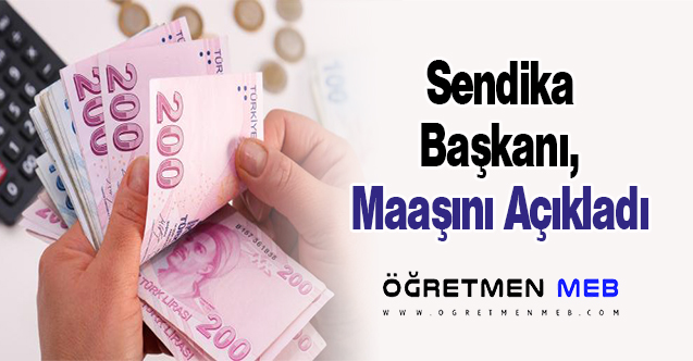 Sendika Başkanı, Maaşını Açıkladı