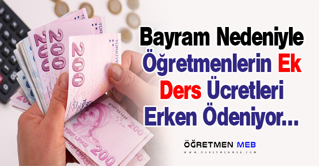 Öğretmenlerin Nisan Ayı Ek Ders Ücretleri Bayramdan Önce Ödeniyor