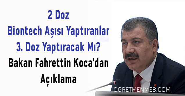 2 Doz Biontech Aşısı Yaptıranlar 3. Doz Yaptıracak Mı? Bakan Fahrettin Koca'dan Açıklama