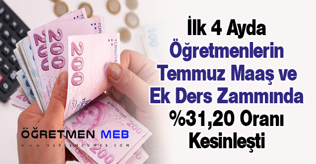 İlk 4 Ayda Öğretmenlerin Temmuz Maaş ve Ek Ders Zammında %31,20 Oranı Kesinleşti