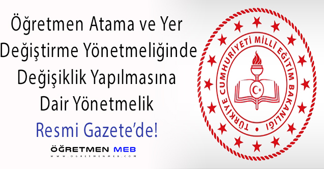 Öğretmen Atama ve Yer Değiştirme Yönetmeliğinde Değişiklik Resmi Gazete'de