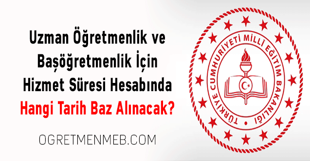 Uzman Öğretmenlik ve Başöğretmenlik İçin Hizmet Süresi Hesabında Hangi Tarih Baz Alınacak?