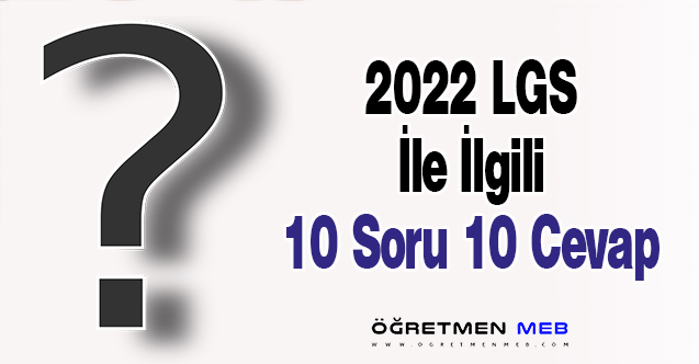 2022 LGS İle İlgili 10 Soru 10 Cevap