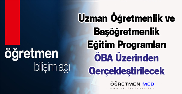 Uzman Öğretmenlik ve Başöğretmenlik Eğitim Programları ÖBA Üzerinden Gerçekleştirilecek