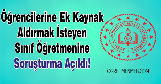 Öğrencilerine Ek Kaynak Aldıran Öğretmene Soruşturma Açıldı