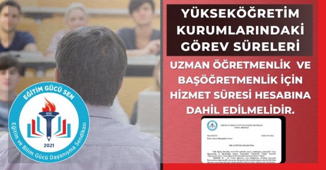 Öğretmenlerin Yükseköğretim Kurumlarındaki Görev Süreleri Uzman Öğretmenlik ve Başöğretmenlik İçin Hizmet Süresi Olarak Hesaplanmalıdır