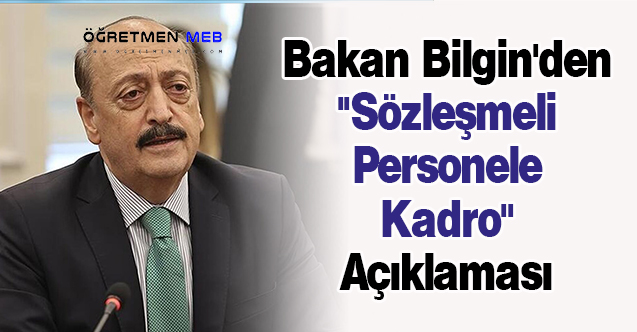 Bakan Bilgin'den ''Sözleşmeli Personele Kadro'' Açıklaması