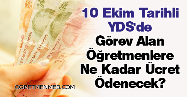 10 Ekim Tarihli YDS'de Görev Alan Öğretmenlere Ne Kadar Ücret Ödenecek?