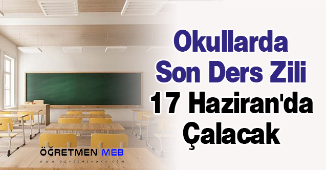 Okullarda Son Ders Zili 17 Haziran'da Çalacak