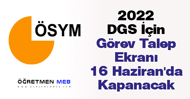 2022 DGS İçin Görev Talep Ekranı 16 Haziran'da Kapanacak