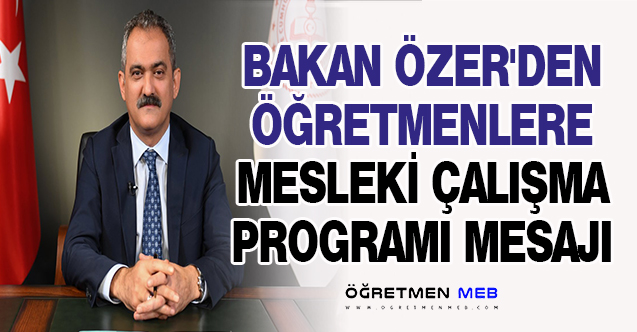 BAKAN ÖZER'DEN ÖĞRETMENLERE MESLEKİ ÇALIŞMA PROGRAMI MESAJI