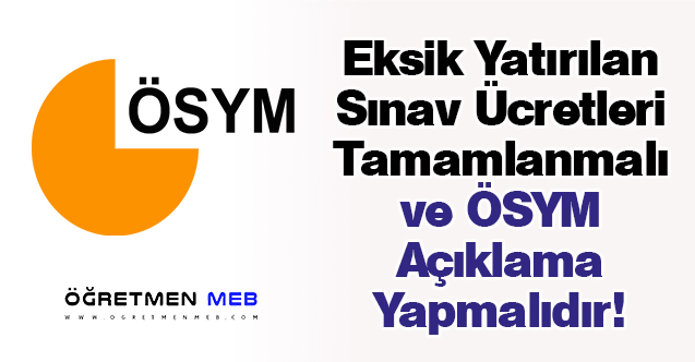 Eksik Yatırılan Sınav Ücretleri Tamamlanmalı ve ÖSYM Açıklama Yapmalıdır!